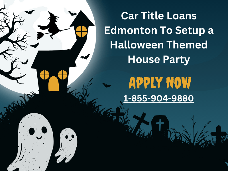 Car Title Loans Edmonton To Setup a Halloween Themed House Party