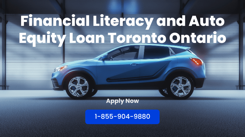 Financial Literacy and Auto Equity Loan Toronto Ontario